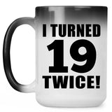38th Birthday I Turned 19 Twice - 15oz Color Changing Mug