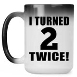4th Birthday I Turned 2 Twice - 15oz Color Changing Mug