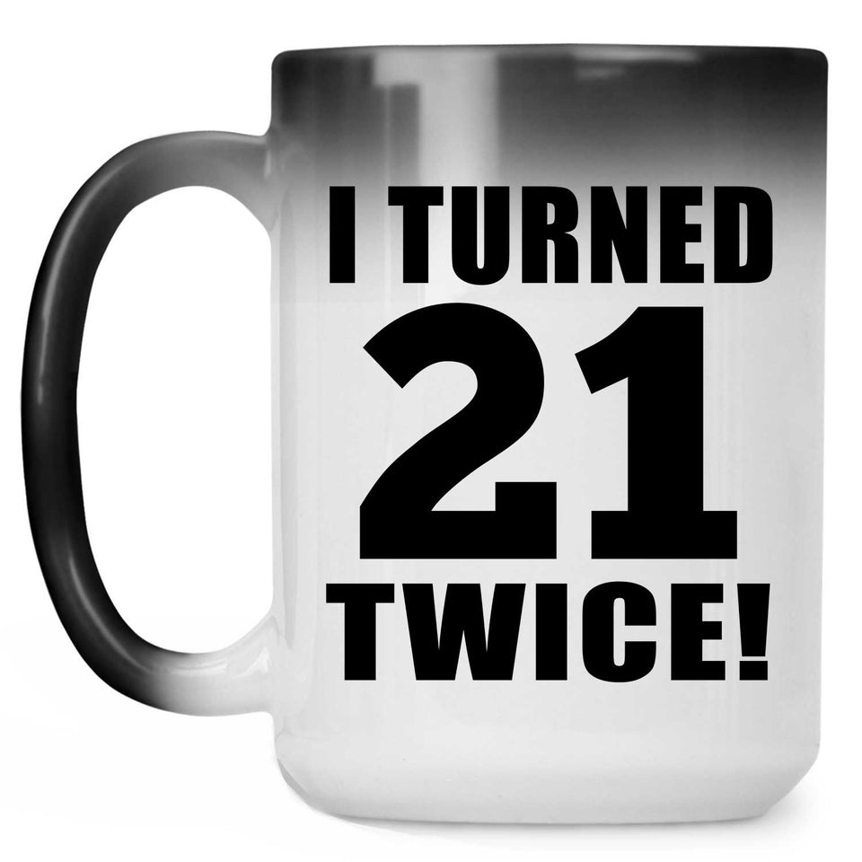 42nd Birthday I Turned 21 Twice - 15oz Color Changing Mug