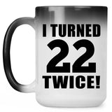 44th Birthday I Turned 22 Twice - 15oz Color Changing Mug
