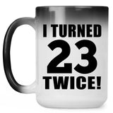 46th Birthday I Turned 23 Twice - 15oz Color Changing Mug