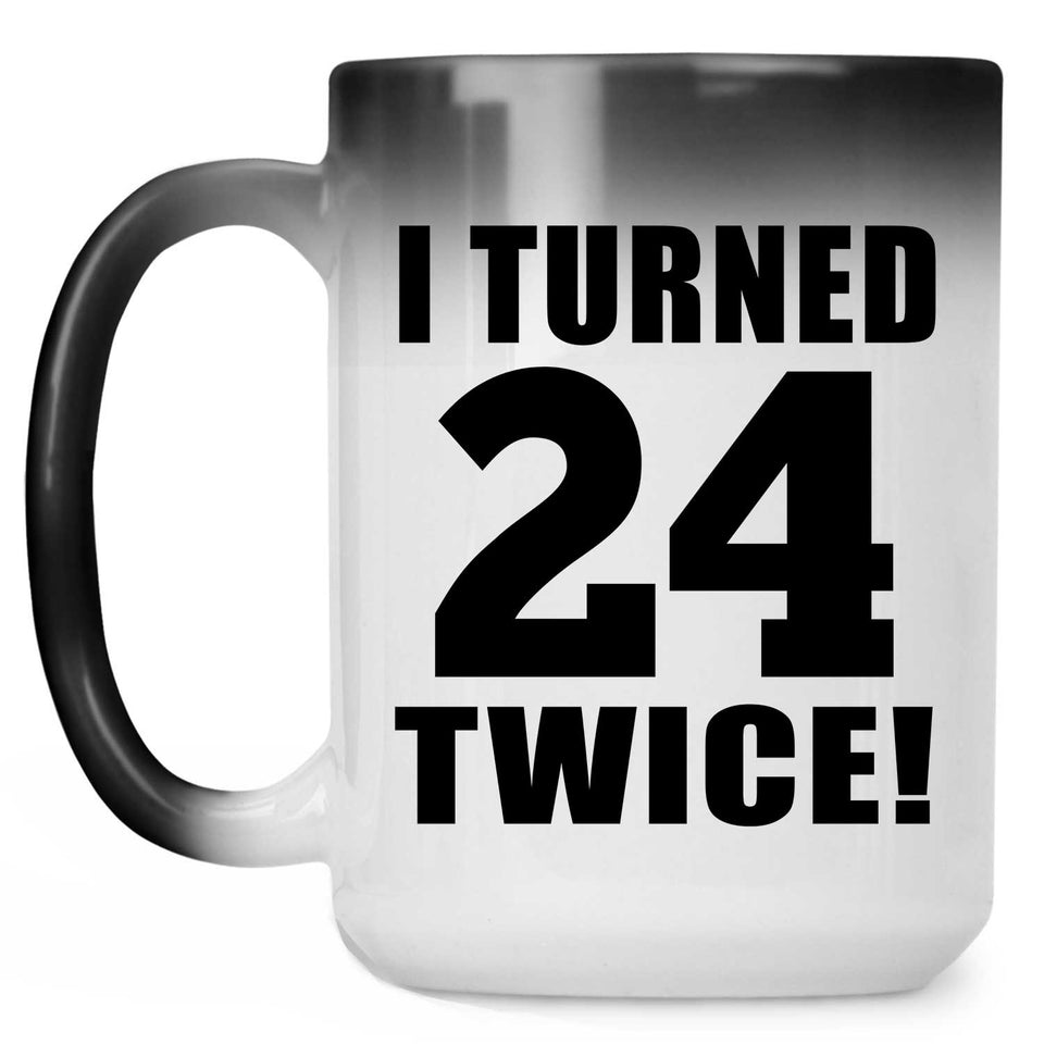 48th Birthday I Turned 24 Twice - 15oz Color Changing Mug