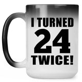 48th Birthday I Turned 24 Twice - 15oz Color Changing Mug