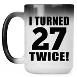 54th Birthday I Turned 27 Twice - 15oz Color Changing Mug