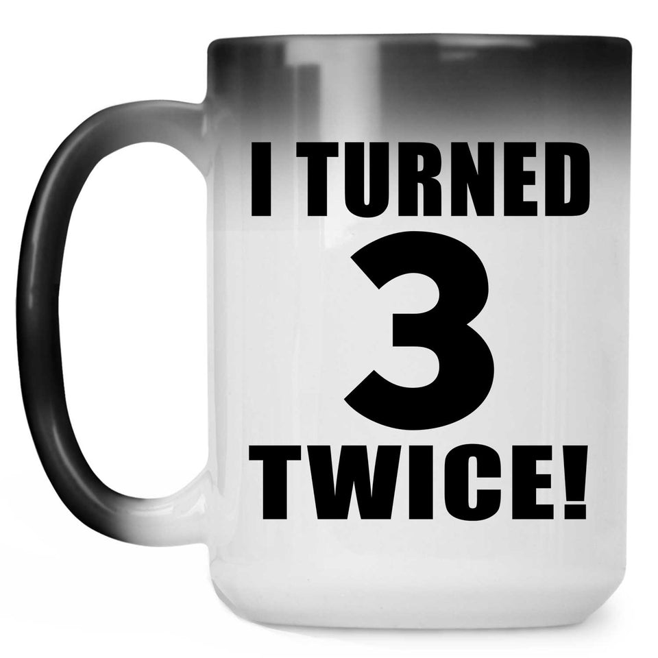 6th Birthday I Turned 3 Twice - 15oz Color Changing Mug