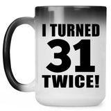 62nd Birthday I Turned 31 Twice - 15oz Color Changing Mug
