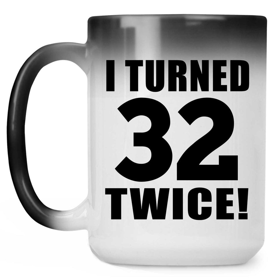 64th Birthday I Turned 32 Twice - 15oz Color Changing Mug