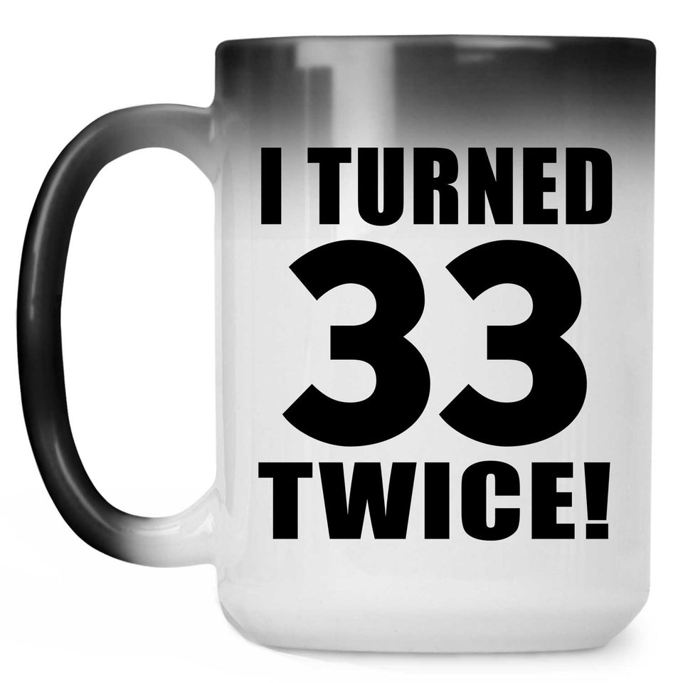 66th Birthday I Turned 33 Twice - 15oz Color Changing Mug