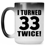 66th Birthday I Turned 33 Twice - 15oz Color Changing Mug