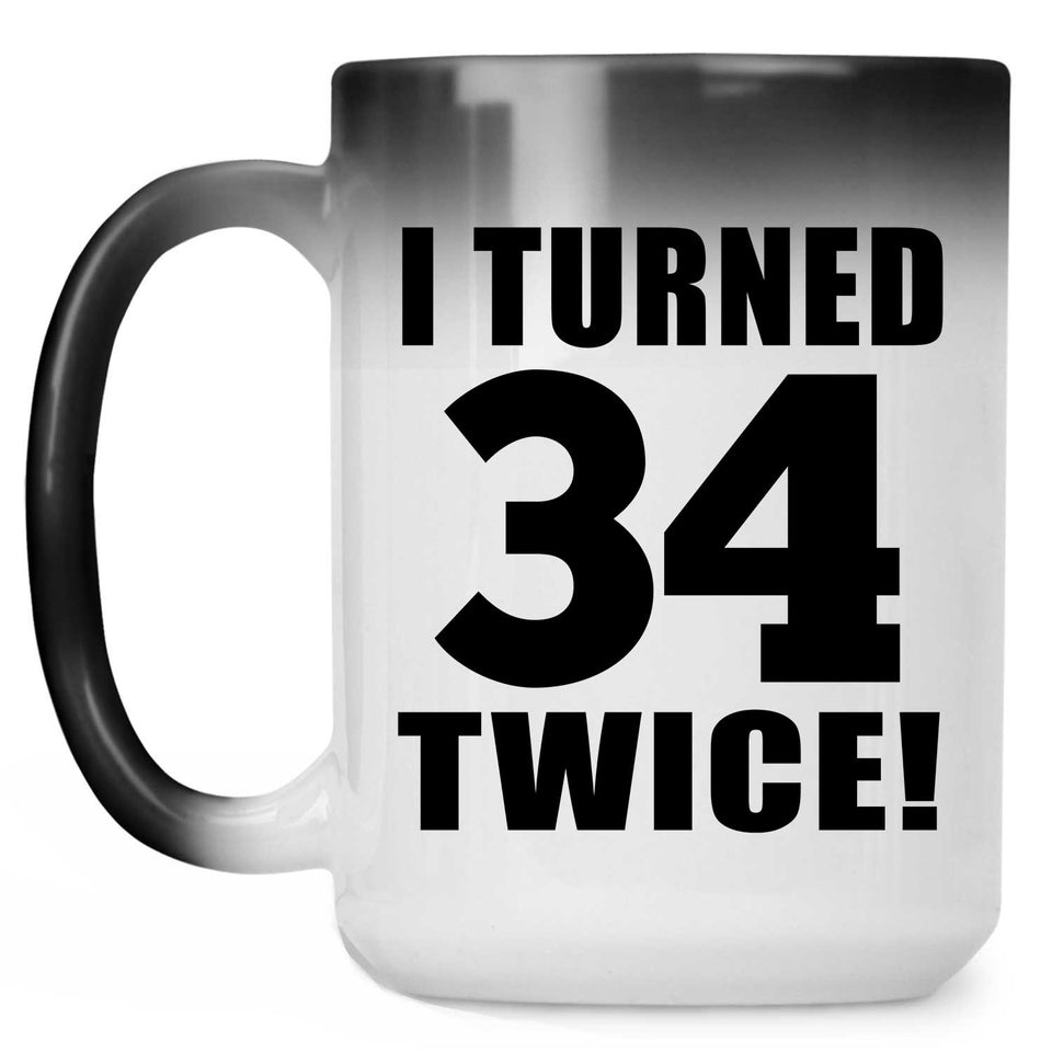 68th Birthday I Turned 34 Twice - 15oz Color Changing Mug
