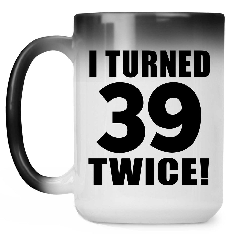78th Birthday I Turned 39 Twice - 15oz Color Changing Mug