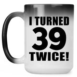 78th Birthday I Turned 39 Twice - 15oz Color Changing Mug