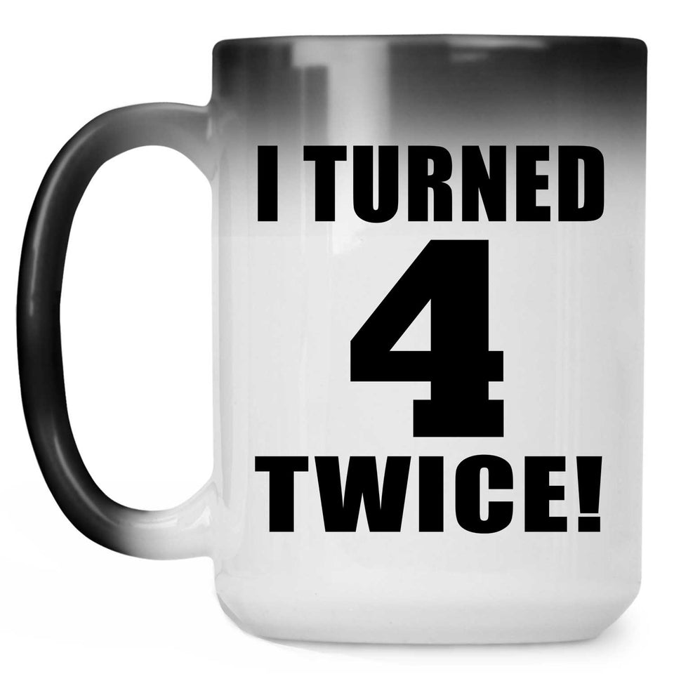 8th Birthday I Turned 4 Twice - 15oz Color Changing Mug