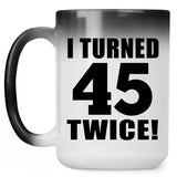 90th Birthday I Turned 45 Twice - 15oz Color Changing Mug