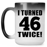 92nd Birthday I Turned 46 Twice - 15oz Color Changing Mug