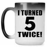 10th Birthday I Turned 5 Twice - 15oz Color Changing Mug
