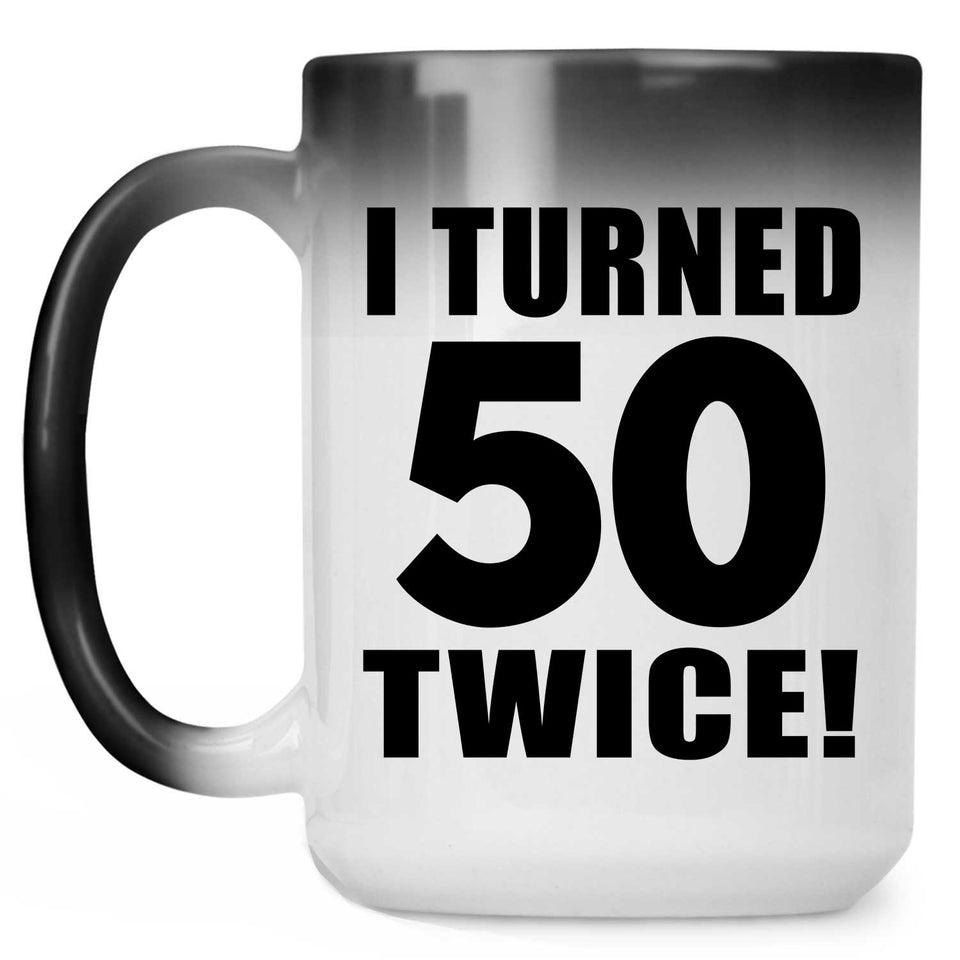 100th Birthday I Turned 50 Twice - 15oz Color Changing Mug