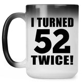 104th Birthday I Turned 52 Twice - 15oz Color Changing Mug