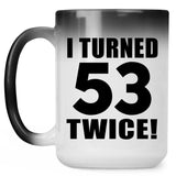 106th Birthday I Turned 53 Twice - 15oz Color Changing Mug