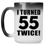 110th Birthday I Turned 55 Twice - 15oz Color Changing Mug