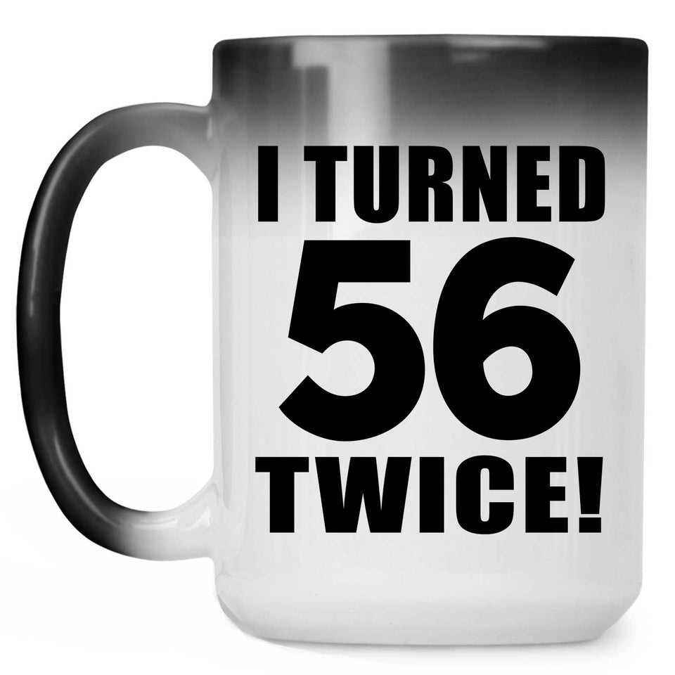 112th Birthday I Turned 56 Twice - 15oz Color Changing Mug