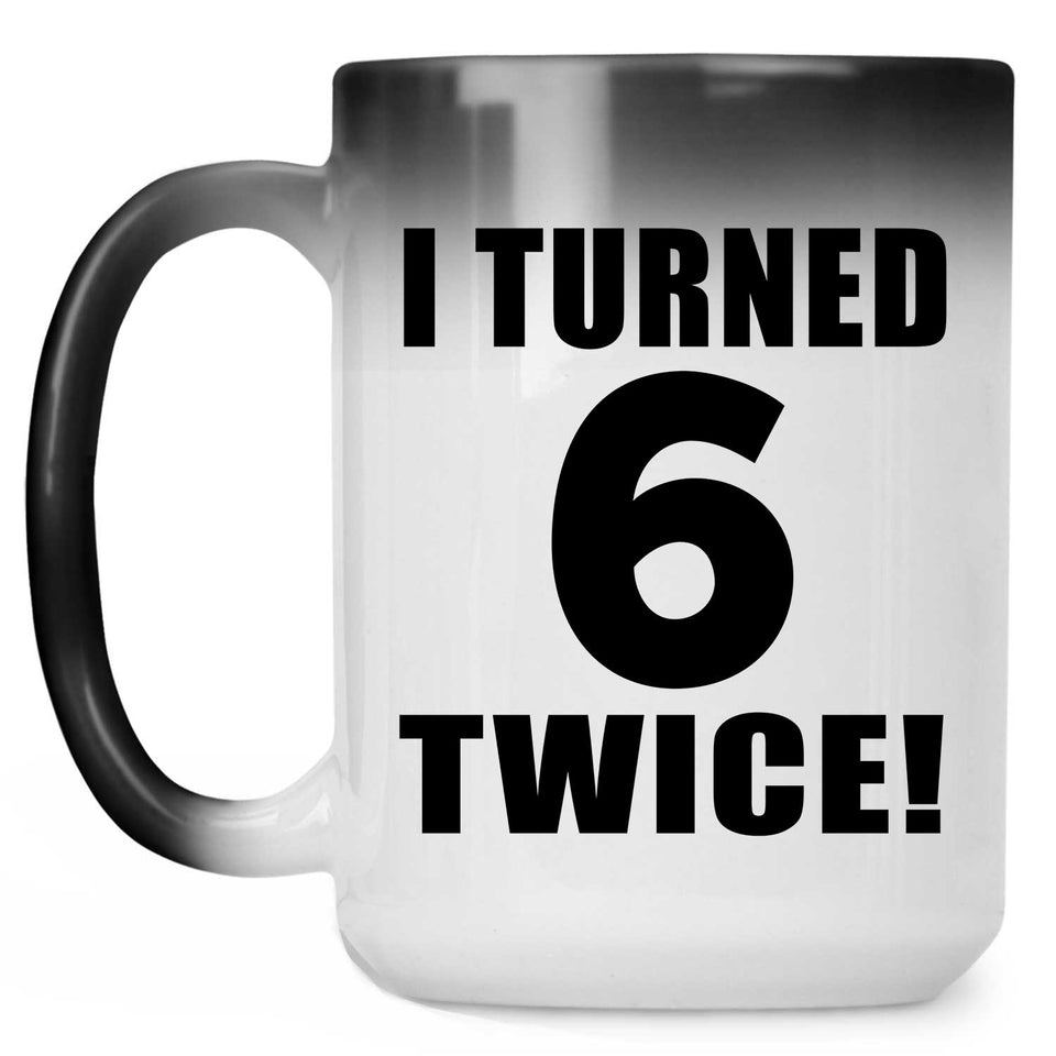12th Birthday I Turned 6 Twice - 15oz Color Changing Mug