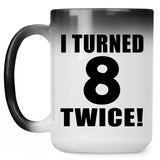 16th Birthday I Turned 8 Twice - 15oz Color Changing Mug