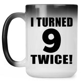 18th Birthday I Turned 9 Twice - 15oz Color Changing Mug