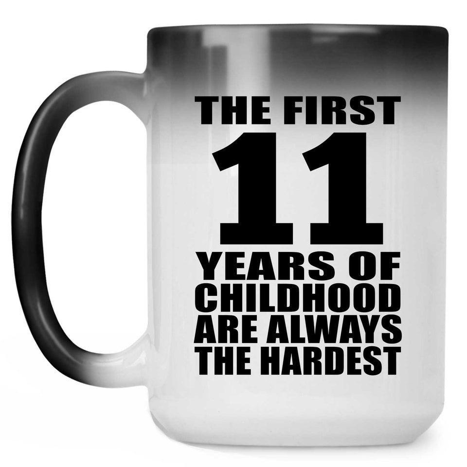 11th Birthday First 11 Years of Childhood Are The Hardest - 15oz Color Changing Mug