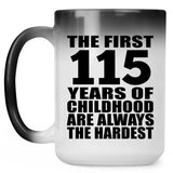 115th Birthday First 115 Years of Childhood Are The Hardest - 15oz Color Changing Mug