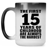 15th Birthday First 15 Years of Childhood Are The Hardest - 15oz Color Changing Mug