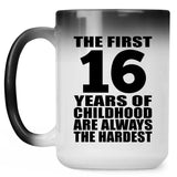 16th Birthday First 16 Years of Childhood Are The Hardest - 15oz Color Changing Mug