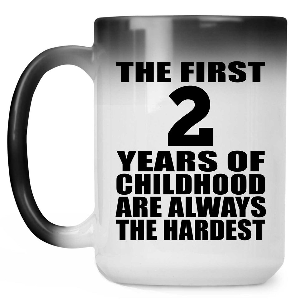 2nd Birthday First 2 Years of Childhood Are The Hardest - 15oz Color Changing Mug