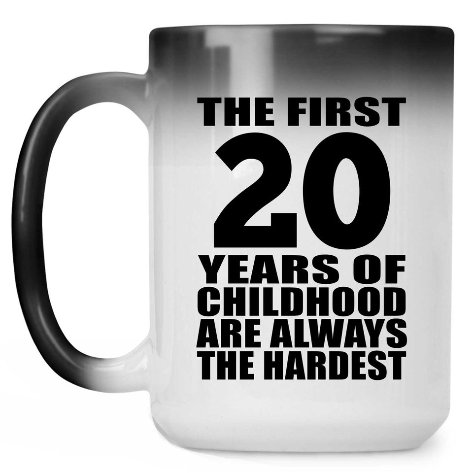 20th Birthday First 20 Years of Childhood Are The Hardest - 15oz Color Changing Mug