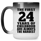 24th Birthday First 24 Years of Childhood Are The Hardest - 15oz Color Changing Mug