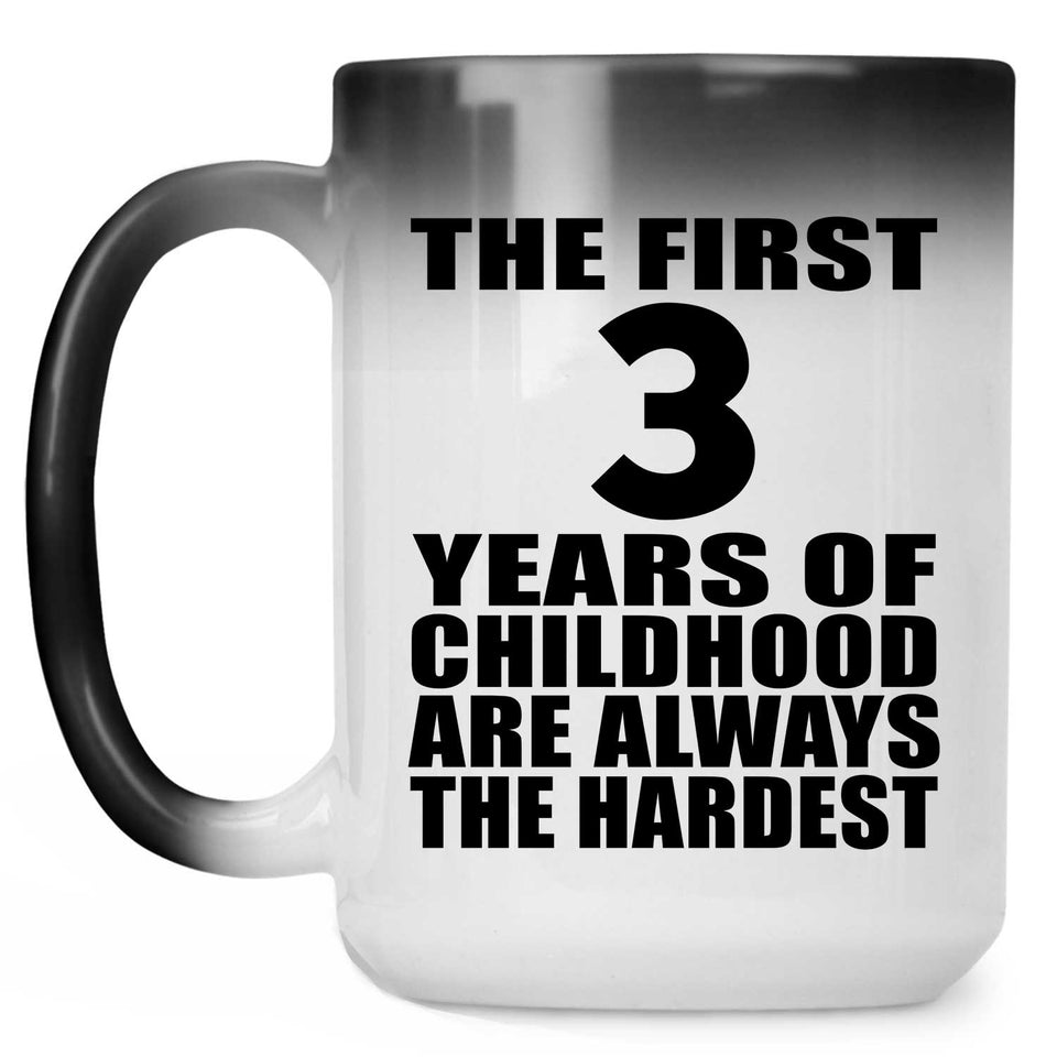 3rd Birthday First 3 Years of Childhood Are The Hardest - 15oz Color Changing Mug