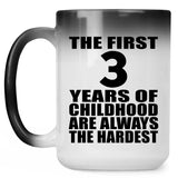 3rd Birthday First 3 Years of Childhood Are The Hardest - 15oz Color Changing Mug