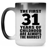 31st Birthday First 31 Years of Childhood Are The Hardest - 15oz Color Changing Mug