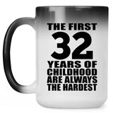32nd Birthday First 32 Years of Childhood Are The Hardest - 15oz Color Changing Mug