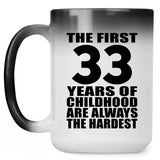33rd Birthday First 33 Years of Childhood Are The Hardest - 15oz Color Changing Mug