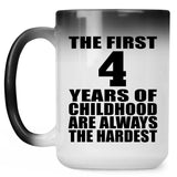 4th Birthday First 4 Years of Childhood Are The Hardest - 15oz Color Changing Mug