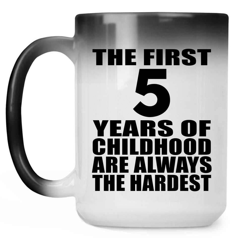 5th Birthday First 5 Years of Childhood Are The Hardest - 15oz Color Changing Mug