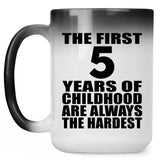 5th Birthday First 5 Years of Childhood Are The Hardest - 15oz Color Changing Mug