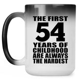 54th Birthday First 54 Years of Childhood Are The Hardest - 15oz Color Changing Mug