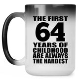64th Birthday First 64 Years of Childhood Are The Hardest - 15oz Color Changing Mug