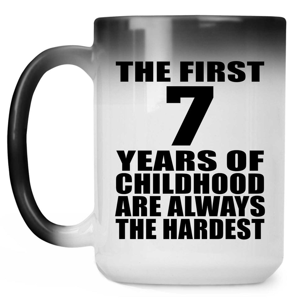 7th Birthday First 7 Years of Childhood Are The Hardest - 15oz Color Changing Mug