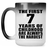 7th Birthday First 7 Years of Childhood Are The Hardest - 15oz Color Changing Mug