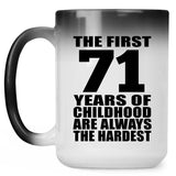 71st Birthday First 71 Years of Childhood Are The Hardest - 15oz Color Changing Mug