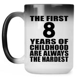 8th Birthday First 8 Years of Childhood Are The Hardest - 15oz Color Changing Mug