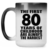 80th Birthday First 80 Years of Childhood Are The Hardest - 15oz Color Changing Mug